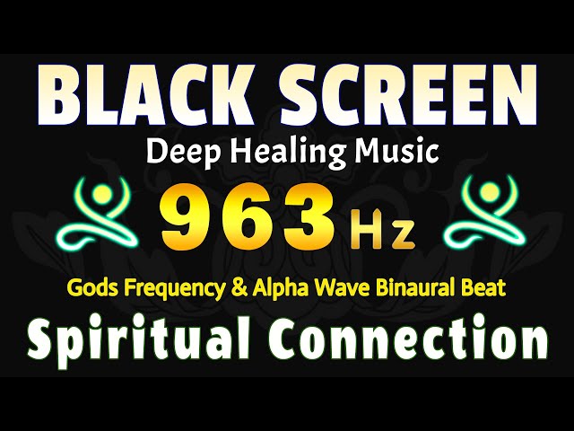 963 Hz Spiritual Connection: Gods Frequency & Alpha Wave Binaural Beat, Healing Meditation Music