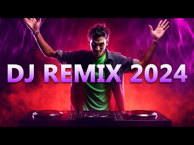 DJ REMIX 2024 - Mashups & Remixes of Popular Songs 2024 - DJ Disco Remix Club Music Songs Mix 2024