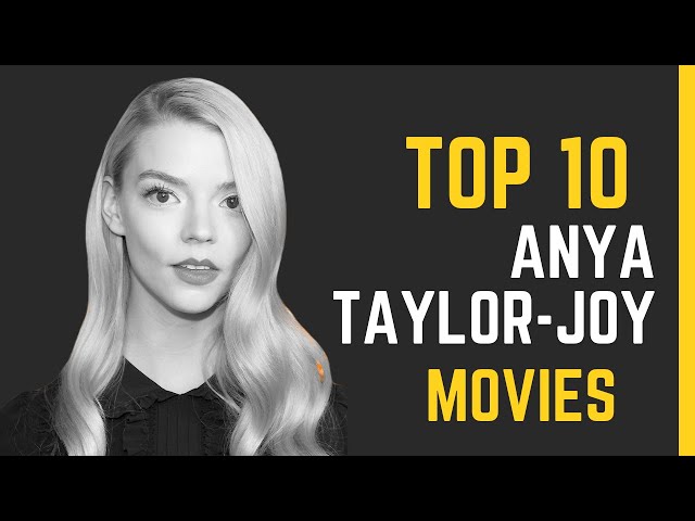 Anya Taylor-Joy's Top 10 Movies & TV Series: A Journey through her Best Performances