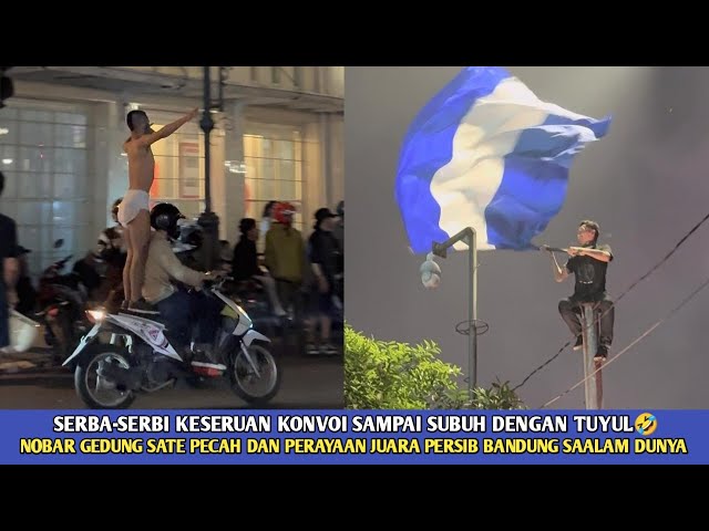 FULL SELEBRASI KONVOI BOBOTOH DAN KESERUAN NOBAR GEDUNG SATE SAMPAI SUBUH🔥