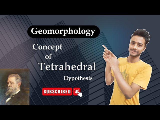 Tetrahedral hypothesis of L. Green | Geomorphology