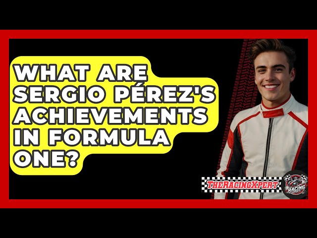 What Are Sergio Pérez's Achievements in Formula One? - TheSportXpert.com