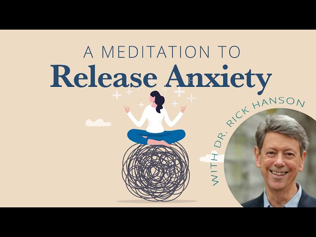 A Meditation to Release Needless Anxiety, from Rick Hanson