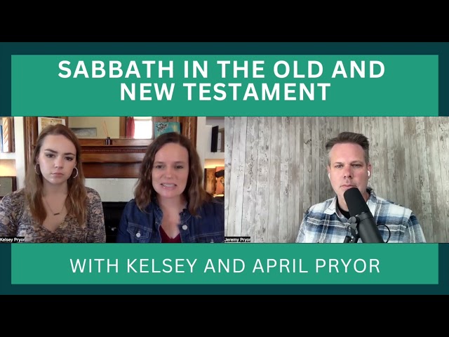 FAMILY TEAMS PODCAST- Sabbath Ep 2. | Sabbath in the Old & New Testament (with Kelsey & April Pryor)