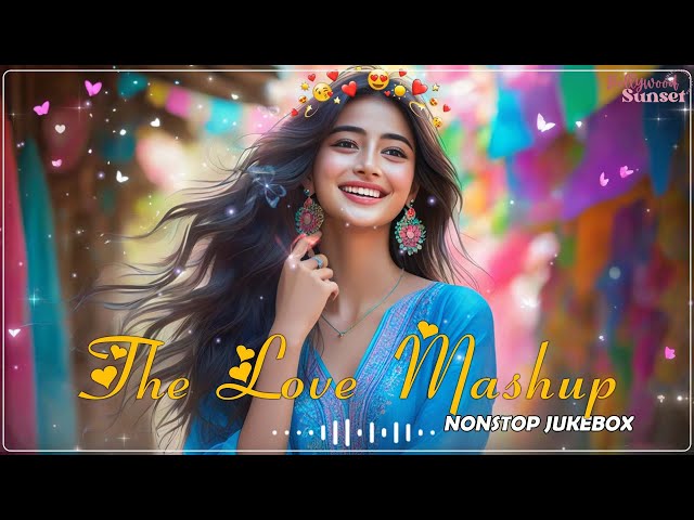 THE LOVE MASHUP 2024💝 Best Mashup of Arijit Singh, Jubin Nautiyal, Atif Aslam