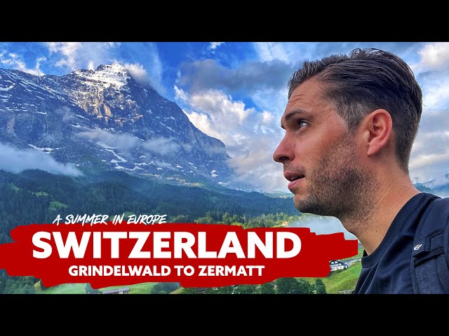 SWITZERLAND 🇨🇭 Grindelwald to Zermatt | A Summer In Europe - Ep 1