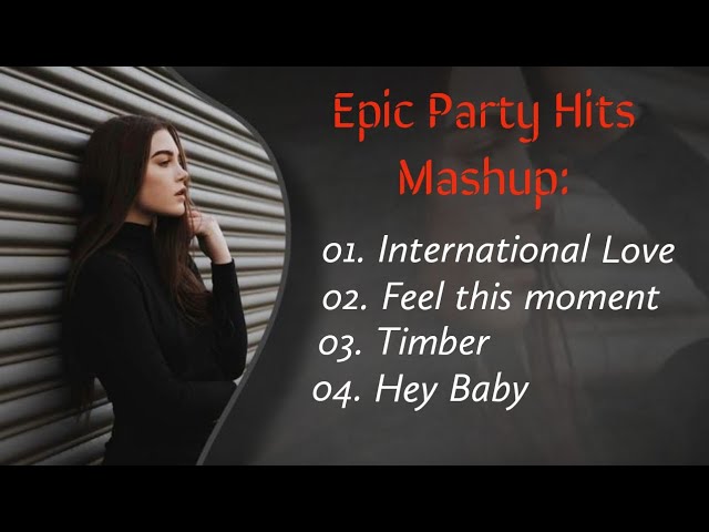 "Epic Party Hits Mashup: International Love, Feel This Moment, Timber, Hey Baby!"