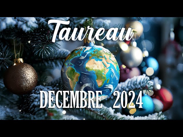 🎅TAUREAU - DECEMBRE 2024 - CHANGEMENT CONCRET !