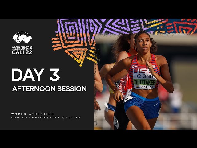 Day 3 Afternoon Session | World Athletics U20 Championships Cali 2022