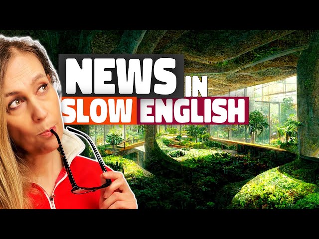 🏢Your News In Slow English Today Takes A Look At The Future Of Living💙Ep 566