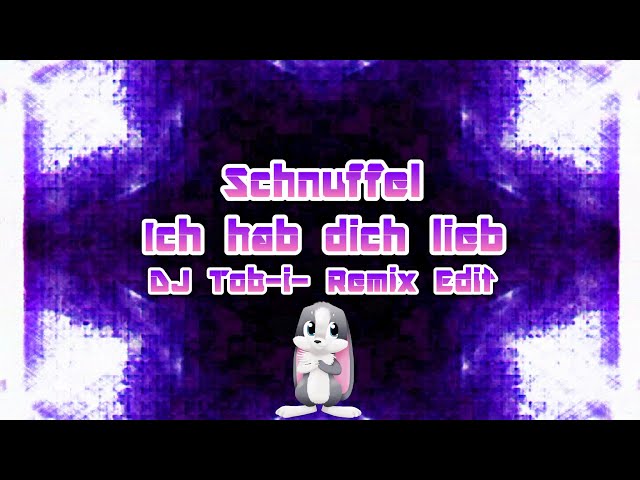 Schnuffel - Ich hab dich lieb (DJ Tob-i- Remix Edit)