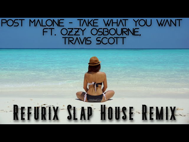 Post Malone - Take What You Want ( Refurix Slap House Remix ) ft. Ozzy Osbourne, Travis Scott