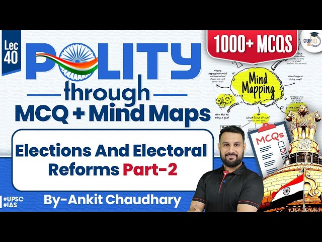 UPSC Polity Through MCQ | Polity Lecture 40: Elections and Electoral Reforms Part 2 | UPSC CSE