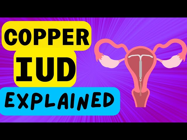 COPPER IUD EXPLAINED - INTRAUTERINE DEVICE - WHAT IS IT AND HOW IT WORKS!