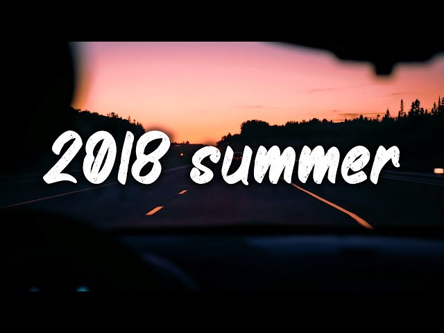 summer 2018 mix ~nostalgia playlist