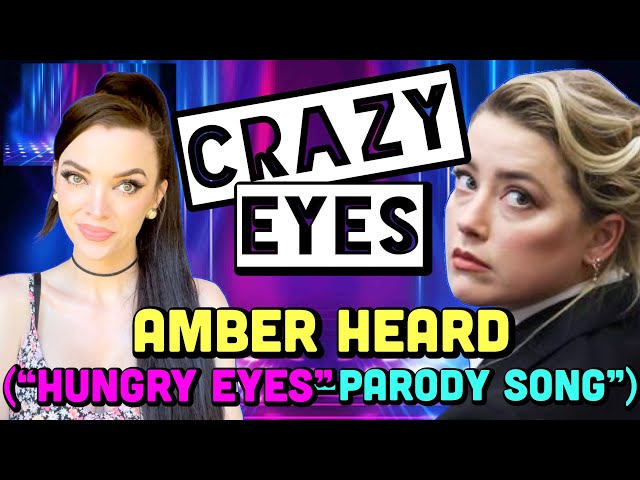 AMBER HEARD SONG/ “Crazy Eyes”-parody of Hungry Eyes by Eric Carmen