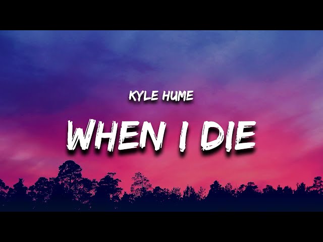 Kyle Hume - When I Die (Lyrics)