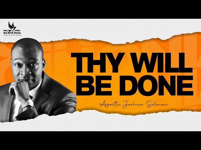 THY WILL BE DONE || APOSTLE JOSHUA SELMAN || THE GLOBAL KINGDOM SUMMIT 2022 || CALVARY BIBLE CHURCH