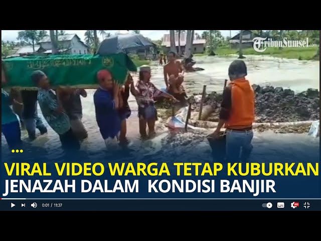 Viral Video Warga Tetap Kuburkan Jenazah Dalam Kondisi Banjir