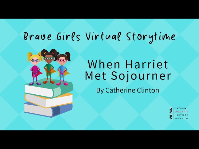 Brave Girls Virtual Storytime: When Harriet Met Sojourner, by Catherine Clinton