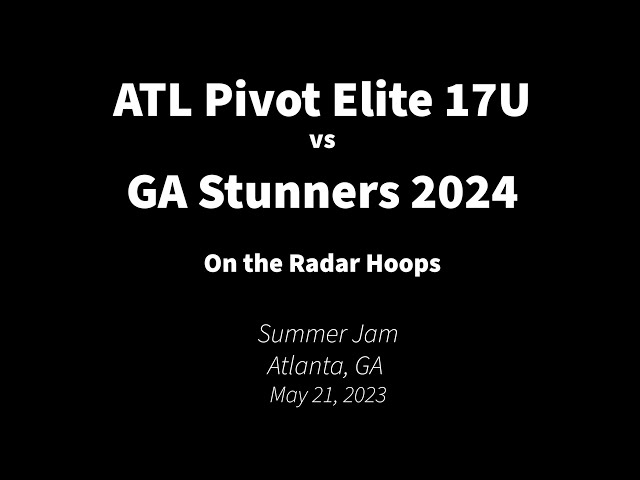 2023-05-21 ATL Pivot Elite 17U v GA Stunners 2024 - Full Basketball Game