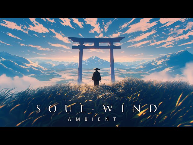 Soul Wind -  Peaceful Deep Ambient Chill Music