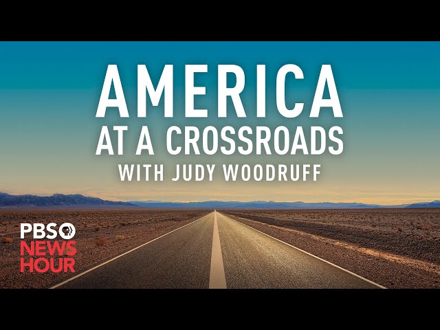 WATCH: America at a Crossroads with Judy Woodruff