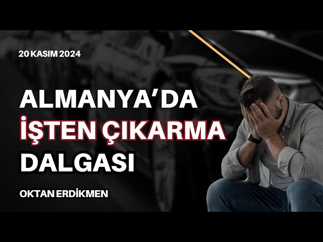 Almanya'da işten çıkarma dalgası - 20 Kasım 2024 Oktan Erdikmen