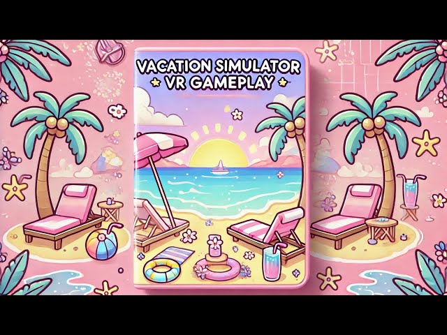 🌸 Vacation Simulator VR | Relaxing Beach Day & Fun Summer Activities for Girls! 🏖️