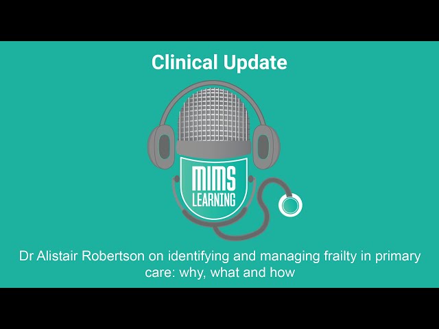 Dr Alistair Robertson on identifying and managing frailty in primary care: why, what and how