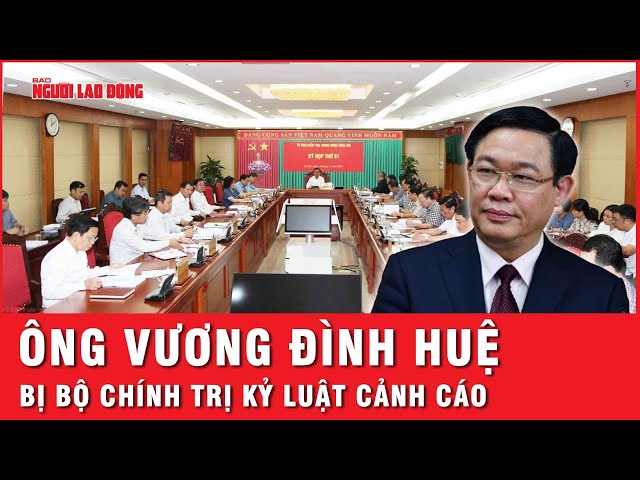 Bộ Chính trị kỷ luật cảnh cáo ông Vương Đình Huệ và ông Nguyễn Văn Thể | Tin nhanh