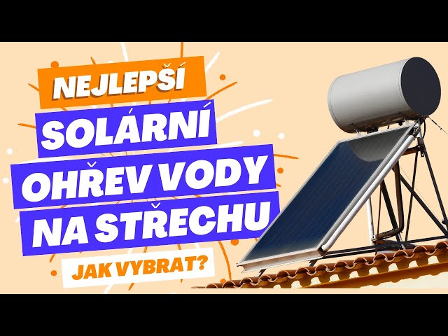 Nejlepší solární ohřev vody na střechu: Kterou firmu zvolit?