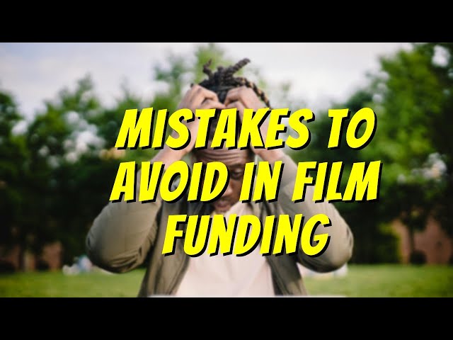 Mistakes to Avoid in Film Funding