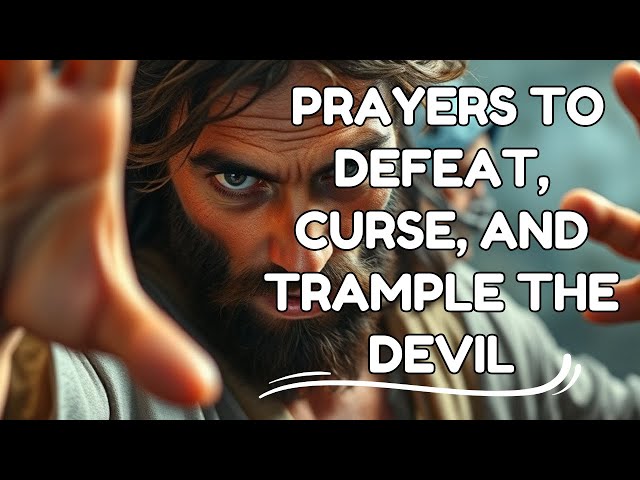 Declarative Prayer to Defeat, Curse, and Trample the Devil