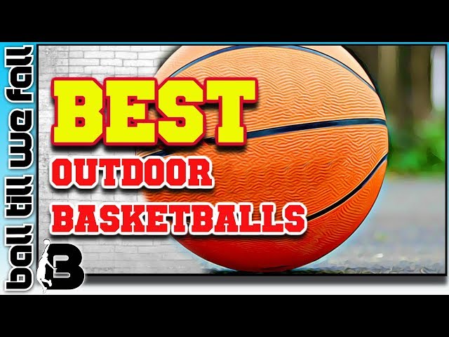 Best Outdoor Basketballs 2018: Top 5 Basketballs For Every Budget!🏀 | Ball Till We Fall