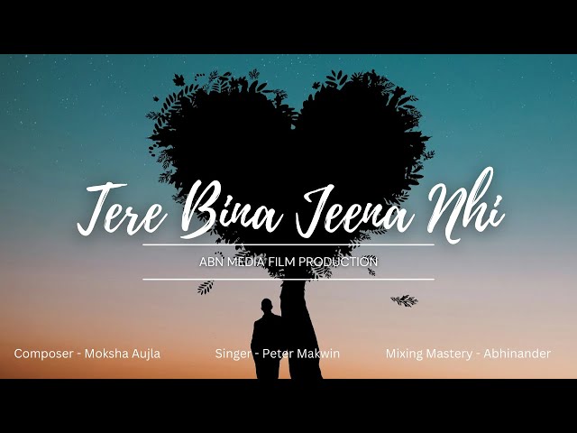 Tere Bina Jeena Nhi | ABN Media Film Production | Full Song 2024 | ft. Peter Makwin