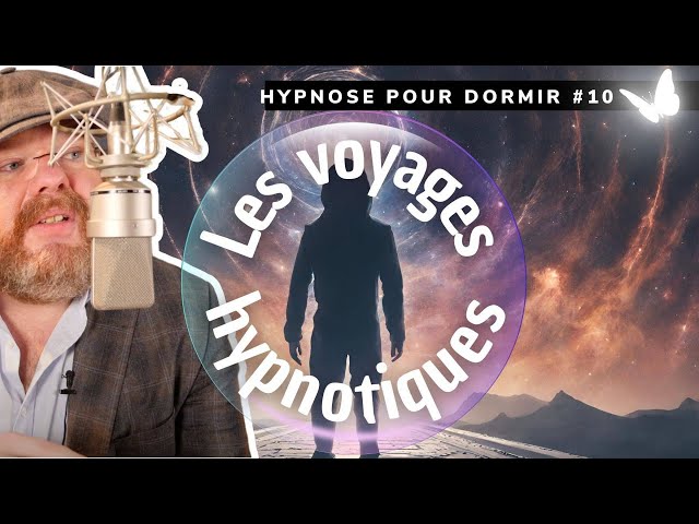 Hypnose pour dormir, apaiser votre corps, votre esprit [👁️VOYAGE HYPNOTIQUE 10]