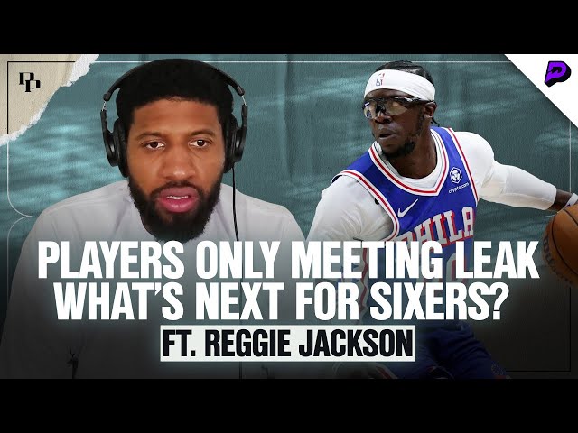 Paul George Gets Real on the ‘Players-Only’ Meeting Leak, Sixers Struggles & More ft. Reggie Jackson