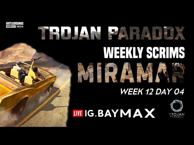 TROJAN PARADOX WEEKLY SCRIMS | WEEK 12 DAY 04 | IG.BAYMAX IS LIVE