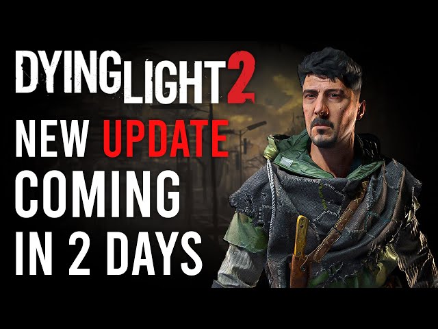 Dying Light 2 Biggest Update Coming In 2 Days | New Update Highlights | 2022