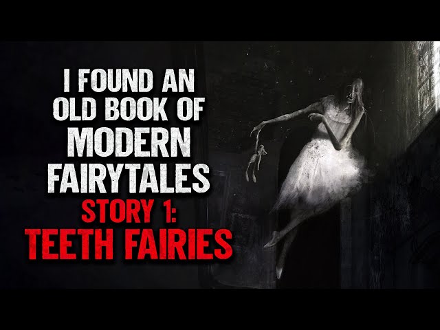 "I Found An Old Book Full of Modern Fairytales. #1: Teeth Fairies" | Creepypasta | Scary Story