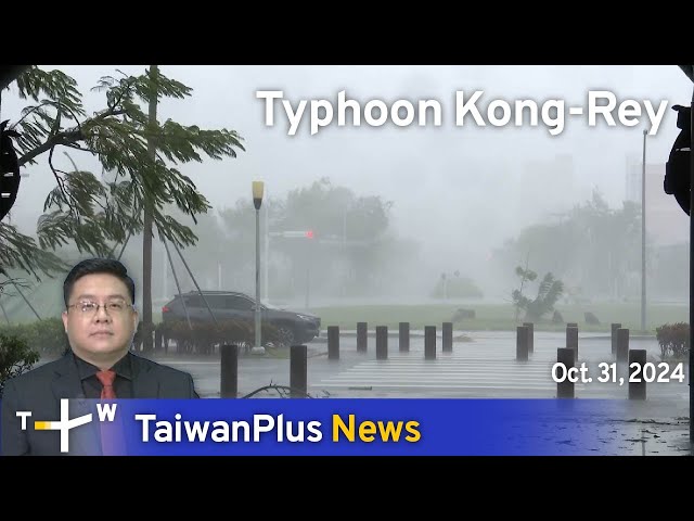 Typhoon Kong-Rey, TaiwanPlus News – News at 18:00, October 31, 2024 | TaiwanPlus News