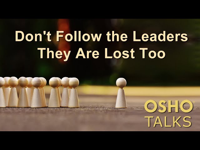 OSHO: Don't Follow the Leaders – They Are Lost Too