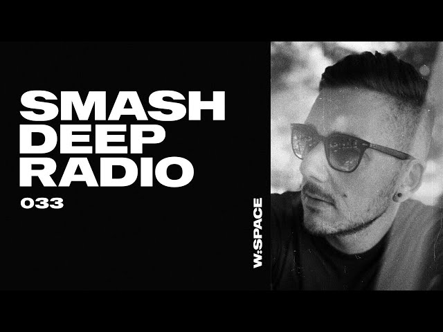 W:SPACE presents Smash Deep Radio ep. 033