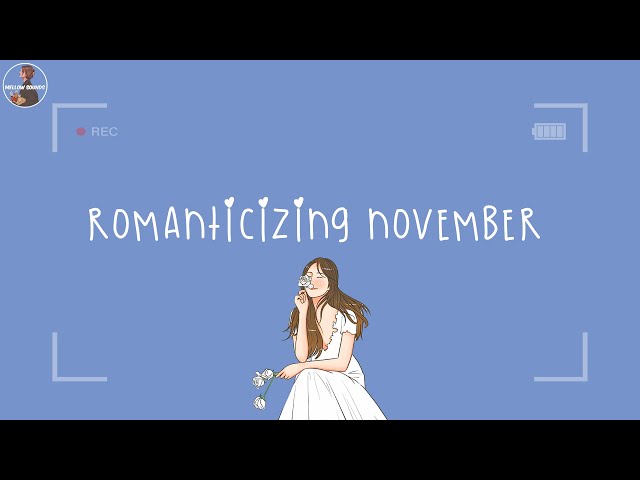 [Playlist] romanticizing your November 🌼🌻