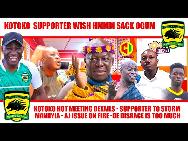 🔴💣KOTOKO HOT MEETING DETAILS - SUPPORTER TO STORM MANHYIA - AJ ISSUE ON FIRE -DE DISRACE IS TOO MUCH