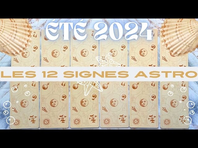 🐚 ÉTÉ 2024 🐚 LES 12 SIGNES ASTRO 🐬✨ Prédictions spirituelles, pro et sentimentales ✨