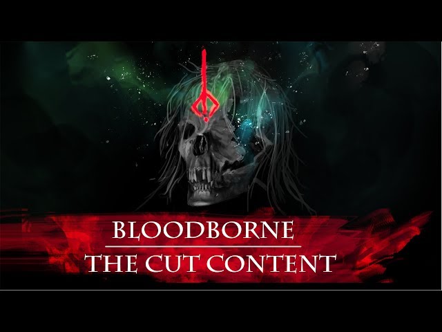 The Cut Content of Bloodborne