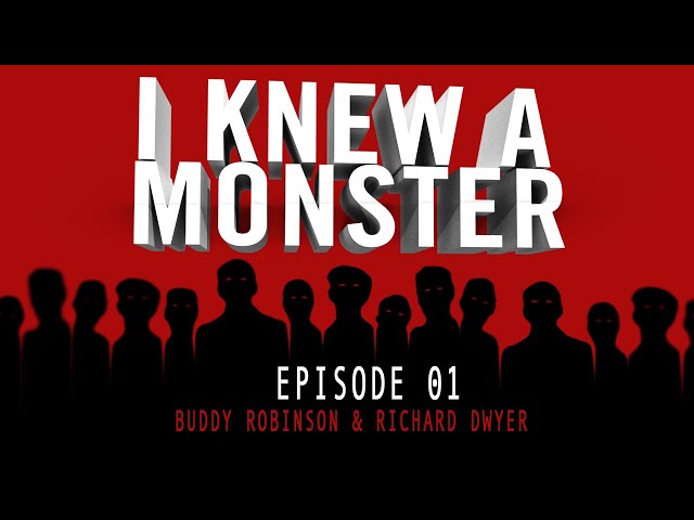 I Knew A Monster : Buddy Robinson & Richard Dwyer