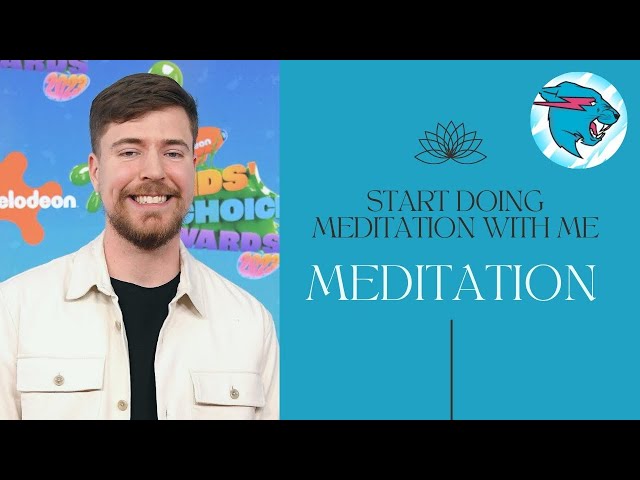 Start Meditation With Mr Beast